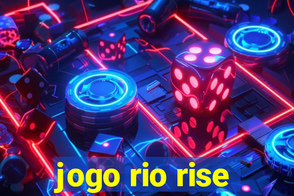 jogo rio rise